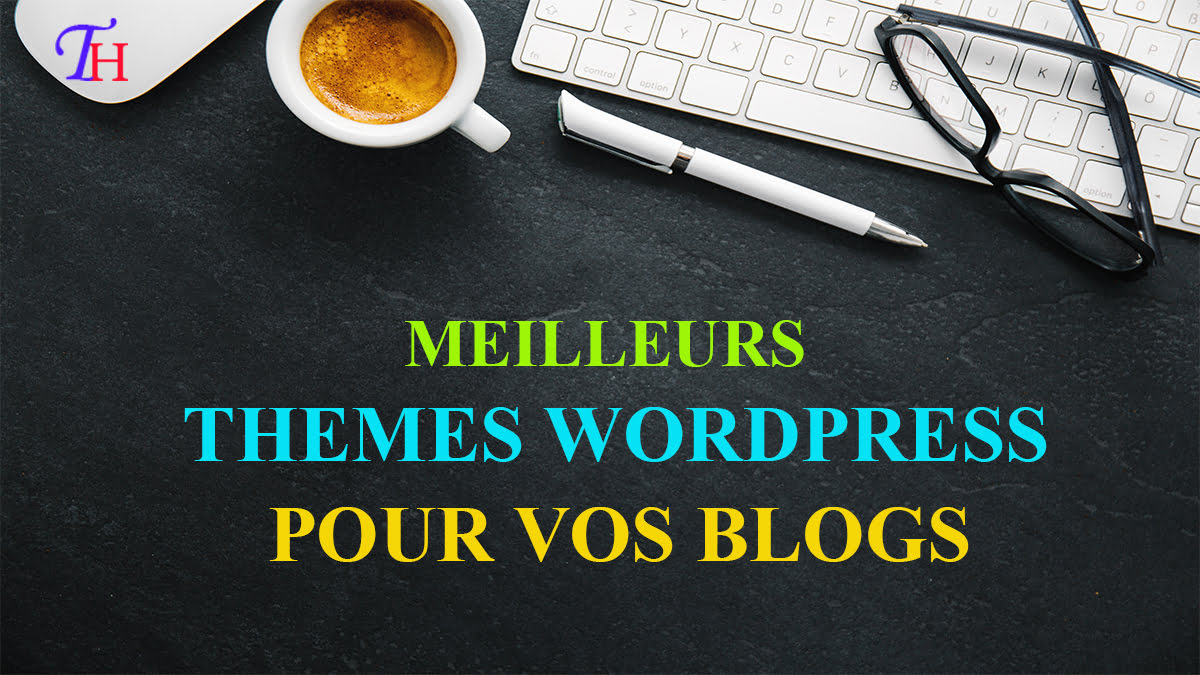 Les 10 Meilleurs Thèmes Wordpress Pour Un Blog En 2024